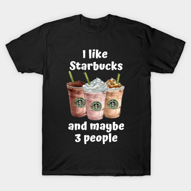 I Like Starbucks... T-Shirt by triobyn123